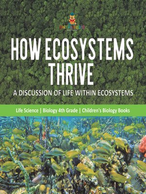 cover image of How Ecosystems Thrive --A Discussion of Life Within Ecosystems--Life Science--Biology 4th Grade--Children's Biology Books